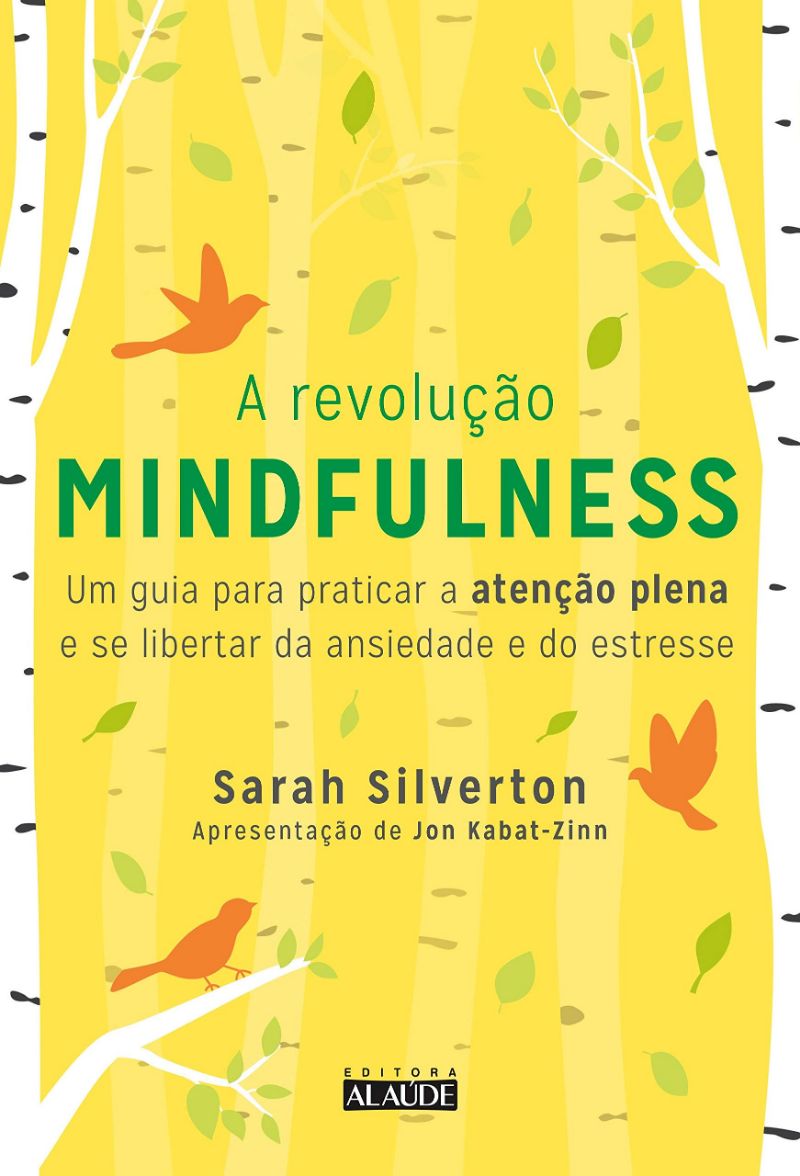 A Revolução Mindfulness – Como a Atenção Plena pode ajudar a se libertar da ansiedade e do estresse